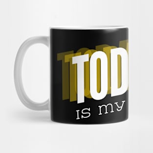 Today is my day Mug